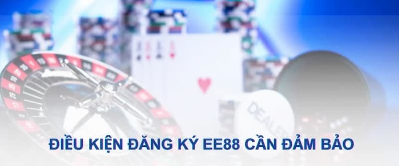EE88 đăng ký: Hướng dẫn cho người mới bắt đầu chơi 6 Những điều kiện yêu cầu khi EE88 đăng ký