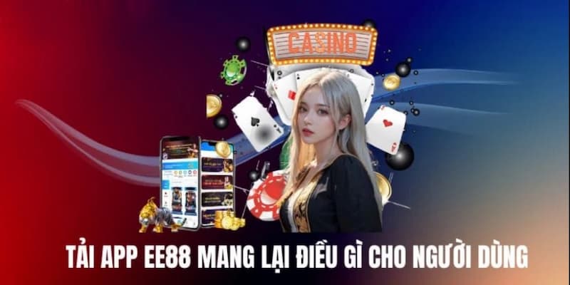 EE88 tải app: Thế giới cá cược trực tuyến trong tay bạn 3 Lý do người chơi nên EE88 tải app