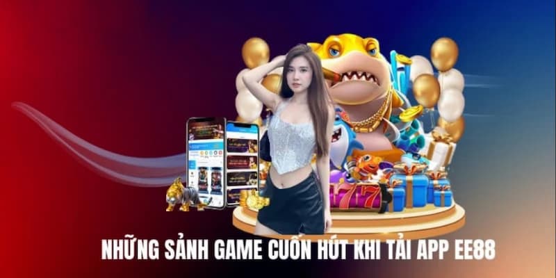 EE88 tải app: Thế giới cá cược trực tuyến trong tay bạn 7 EE88 tải app sở hữu kho game cuốn hút
